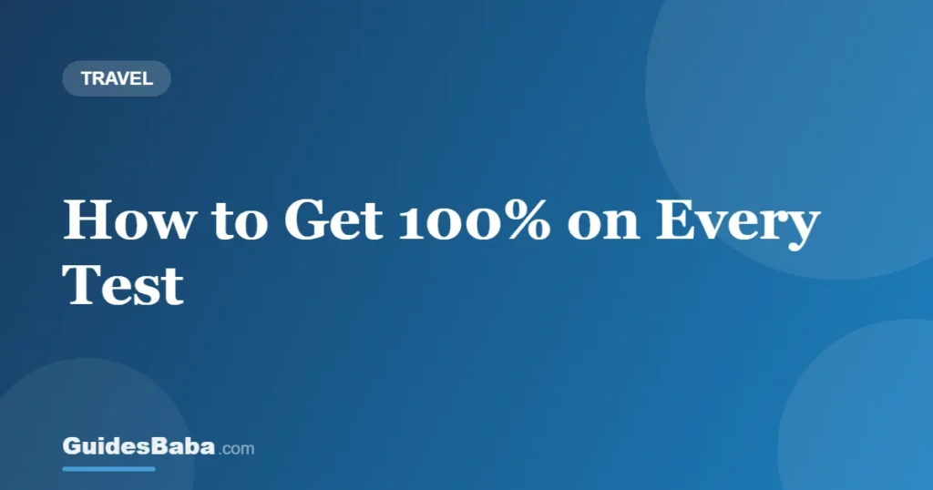 How to Get 100% on Every Test — GuidesBaba