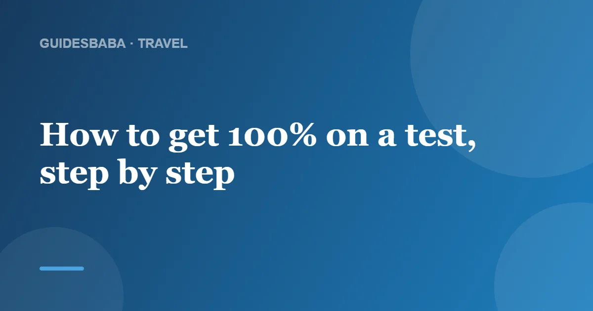 How to Get 100% on Every Test — GuidesBaba
