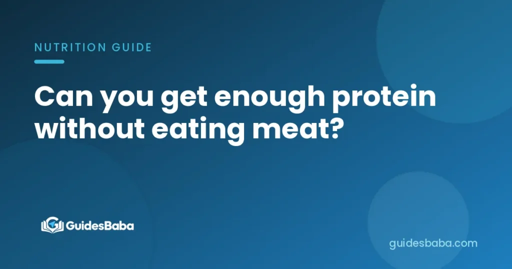Can you get enough protein without eating meat?