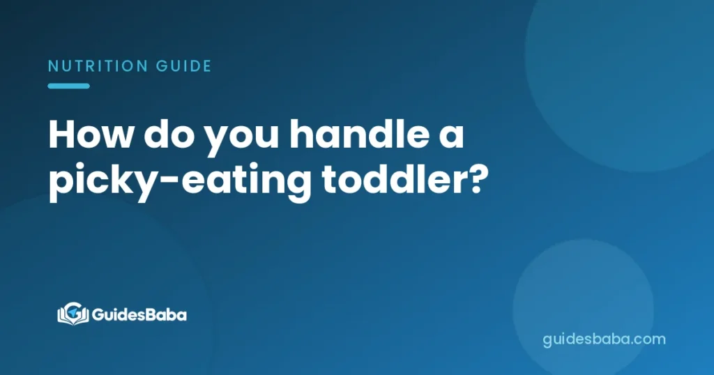 How do you handle a picky-eating toddler?
