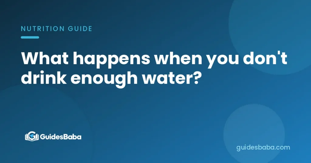 What happens when you don't drink enough water?