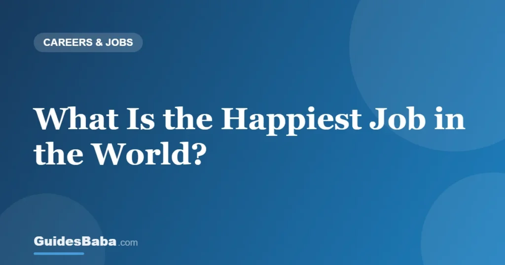 What Is the Happiest Job in the World? — GuidesBaba