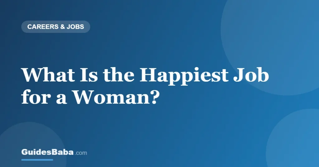 What Is the Happiest Job for a Woman? — GuidesBaba