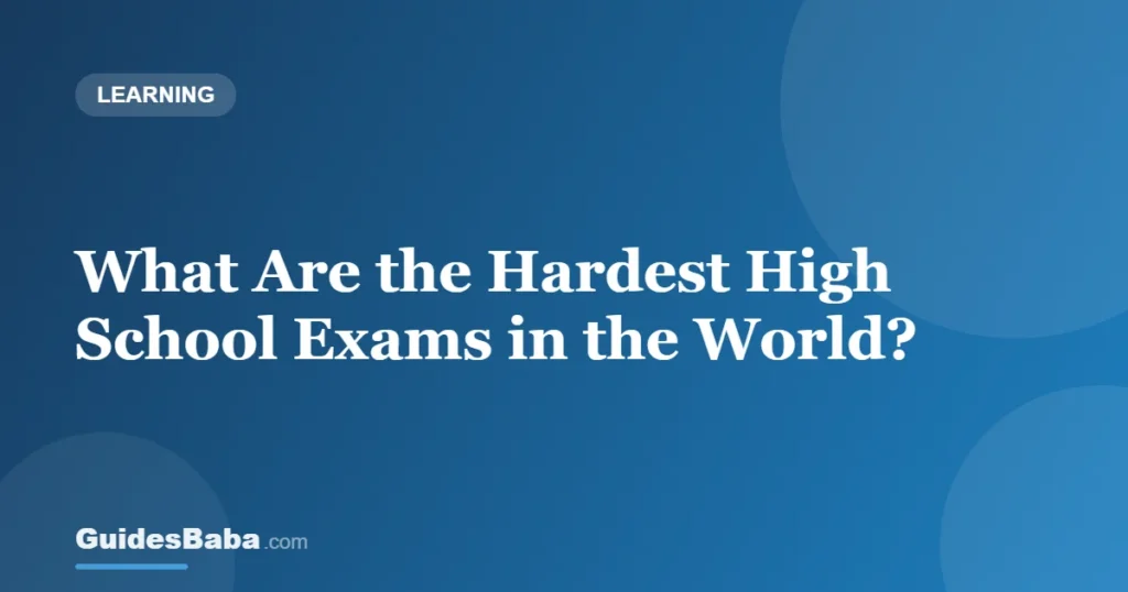What Are the Hardest High School Exams in the World? — GuidesBaba