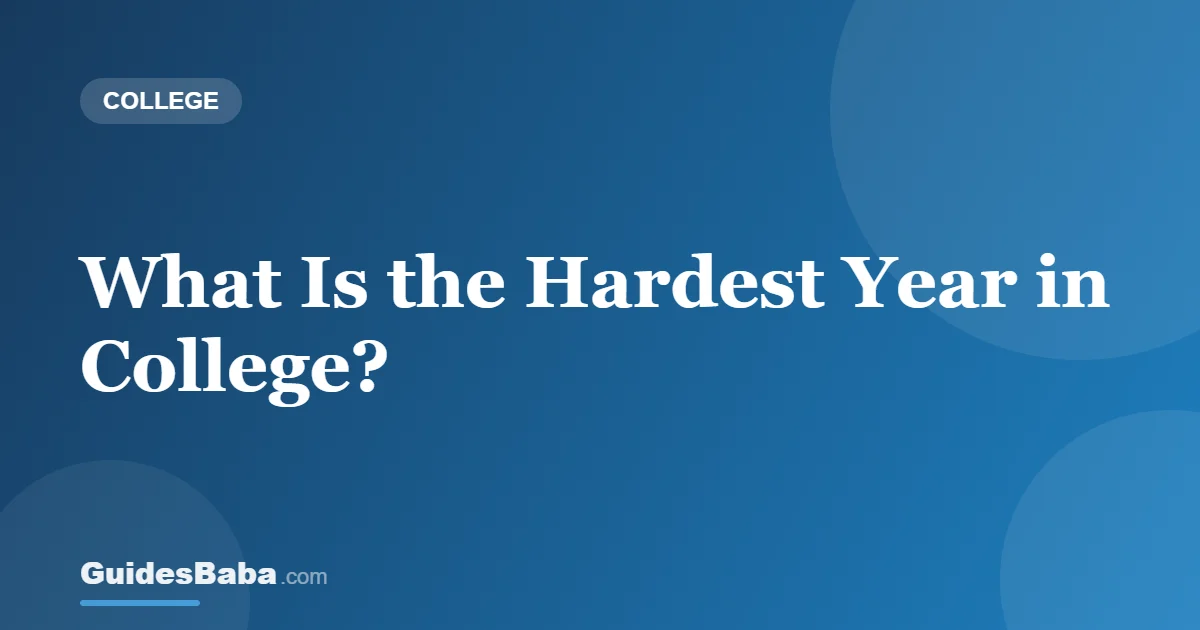 What Is the Hardest Year in College? — GuidesBaba