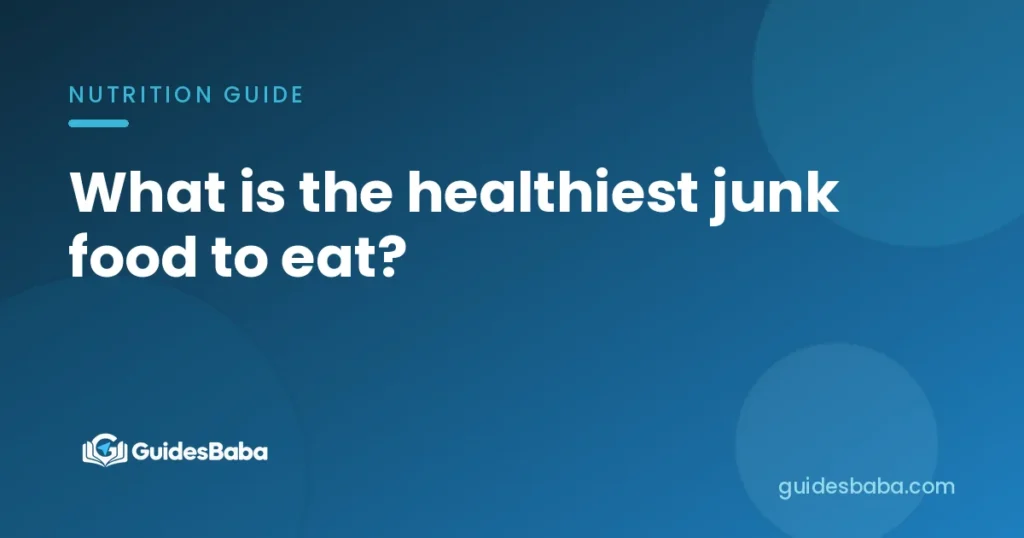 What is the healthiest junk food to eat?