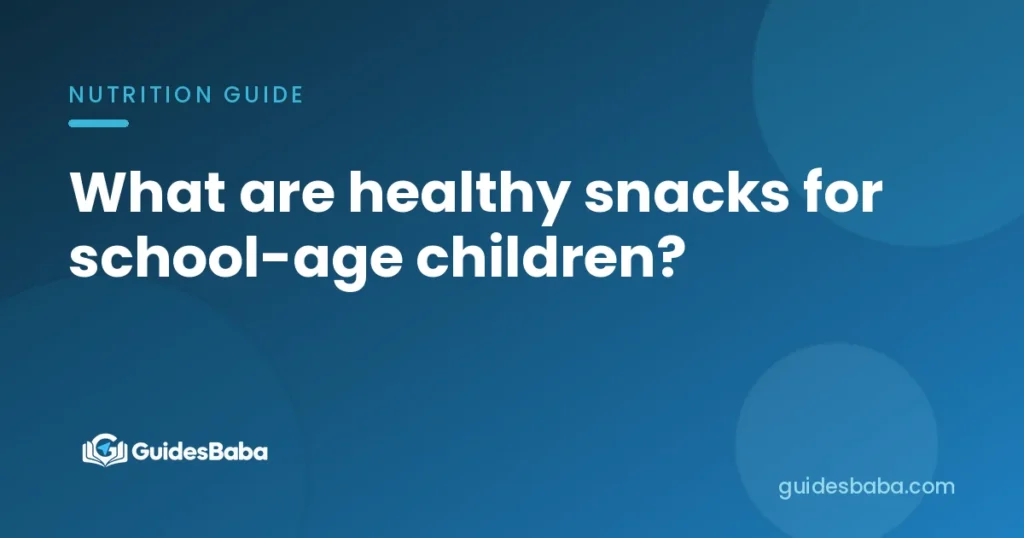 What are healthy snacks for school-age children?