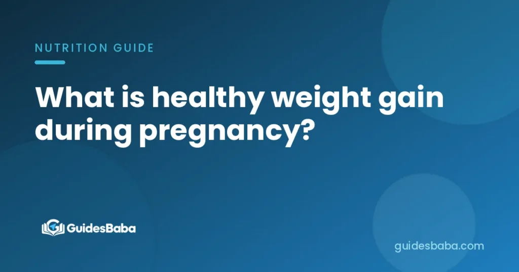 What is healthy weight gain during pregnancy?