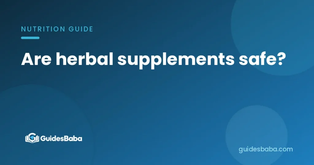 Are herbal supplements safe?