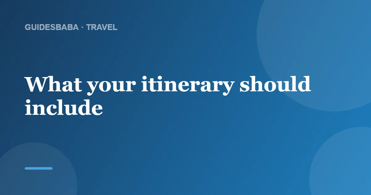 How Detailed Should a Travel Itinerary Be? — GuidesBaba