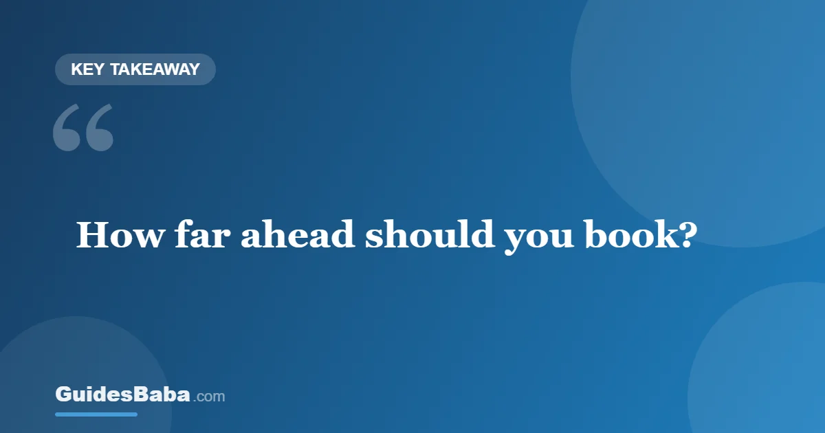 How far in advance should I book accommodations for festival travel? — GuidesBaba