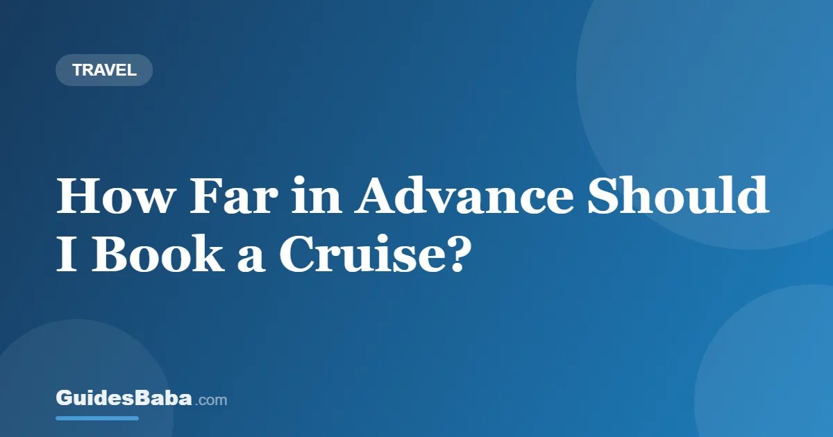How Far in Advance Should I Book a Cruise? — GuidesBaba