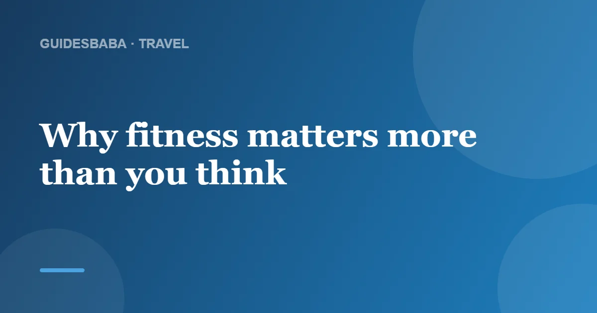 How fit do I need to be for a typical adventure trip? — GuidesBaba