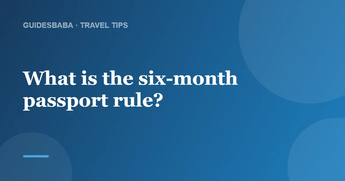 How Long Are Passports Valid? The 6-Month Rule — GuidesBaba