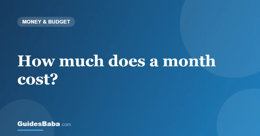 How much does a month cost? — GuidesBaba