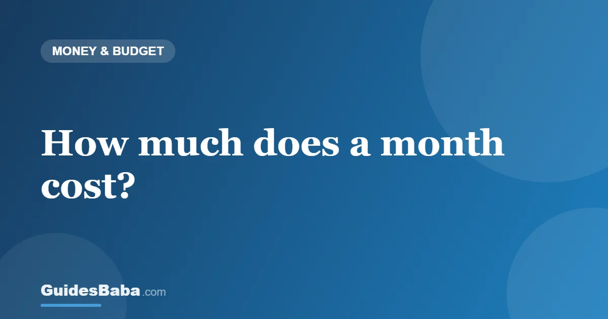How much does a month cost? — GuidesBaba