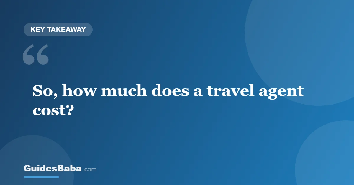 How much does a travel agent cost? — GuidesBaba
