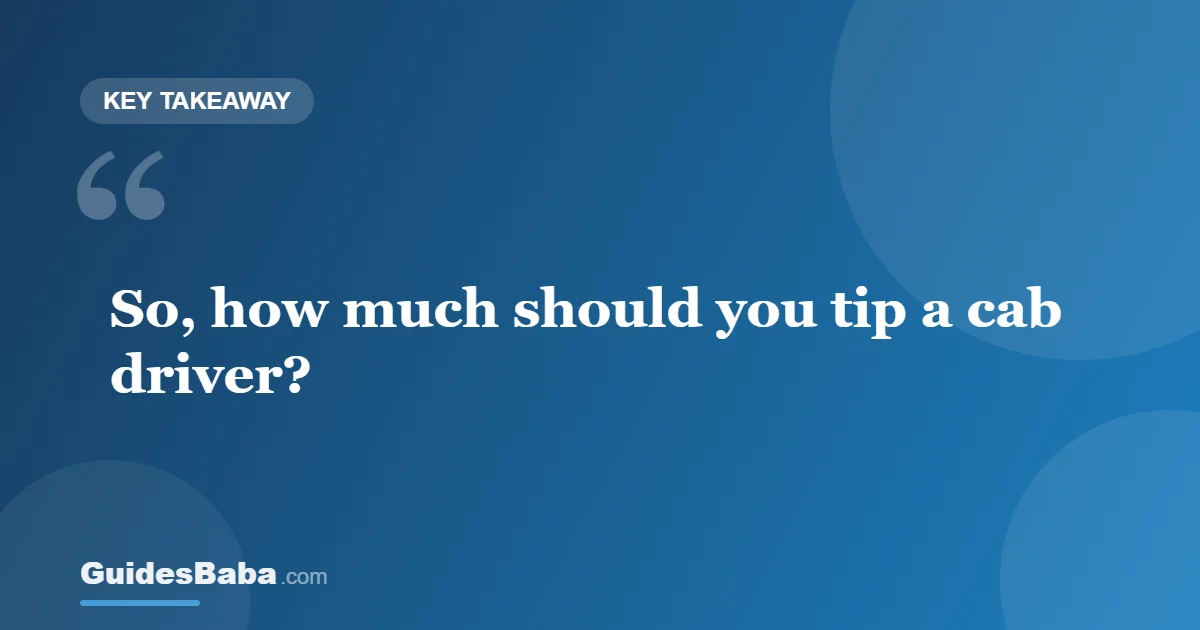 How much should you tip a cab driver? — GuidesBaba