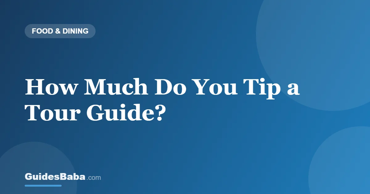 How Much Do You Tip a Tour Guide? — GuidesBaba