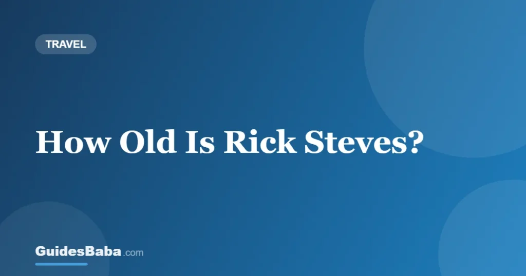 How Old Is Rick Steves? — GuidesBaba