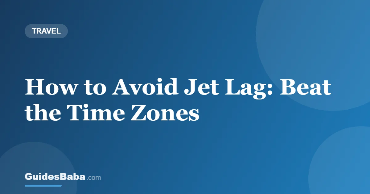 How to Avoid Jet Lag: Beat the Time Zones — GuidesBaba