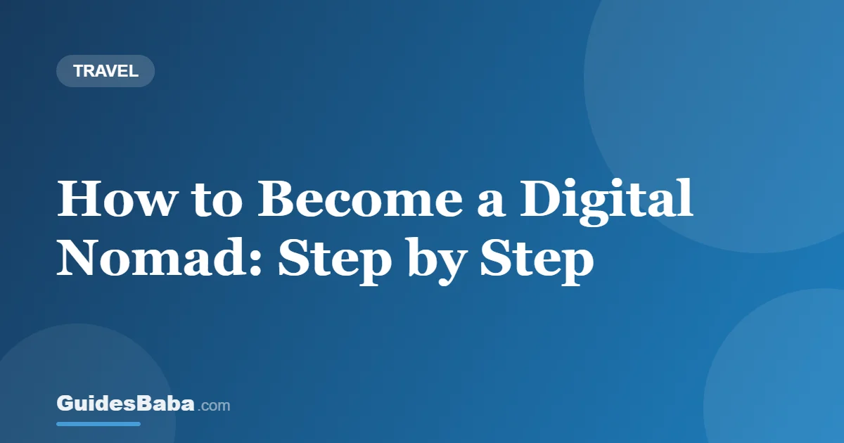 How to Become a Digital Nomad: Step by Step — GuidesBaba