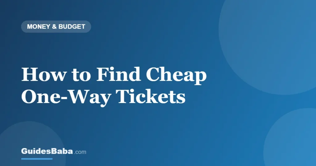 How to Find Cheap One-Way Tickets — GuidesBaba