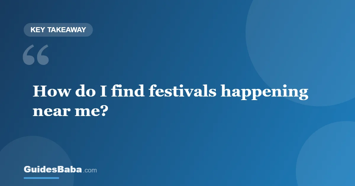 How do I find festivals happening near me? — GuidesBaba