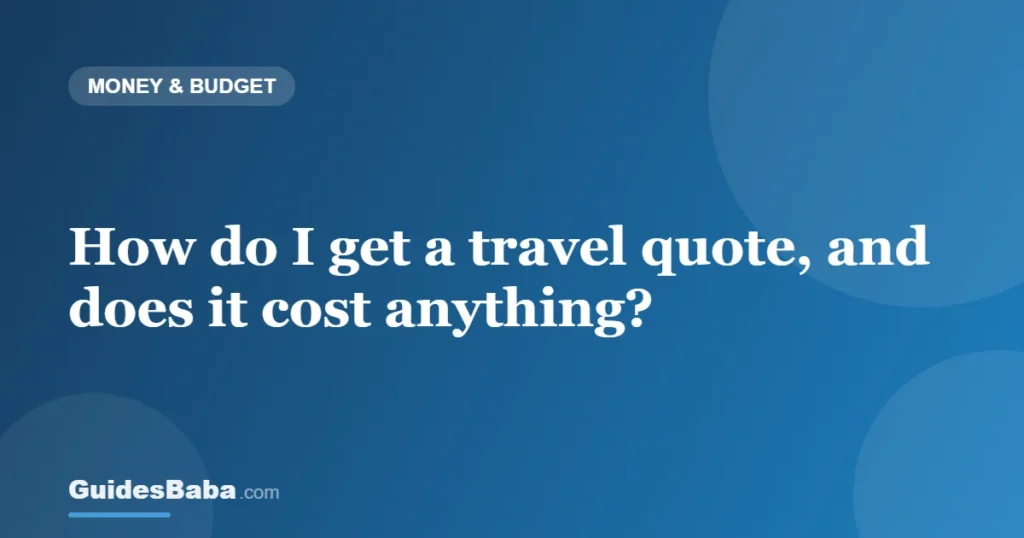 How do I get a travel quote, and does it cost anything? — GuidesBaba