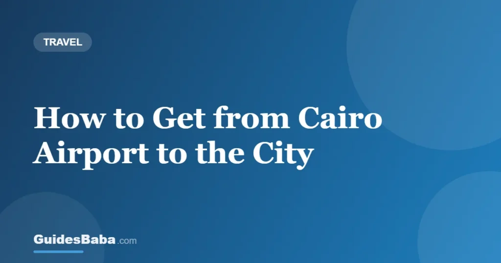 How to Get from Cairo Airport to the City — GuidesBaba
