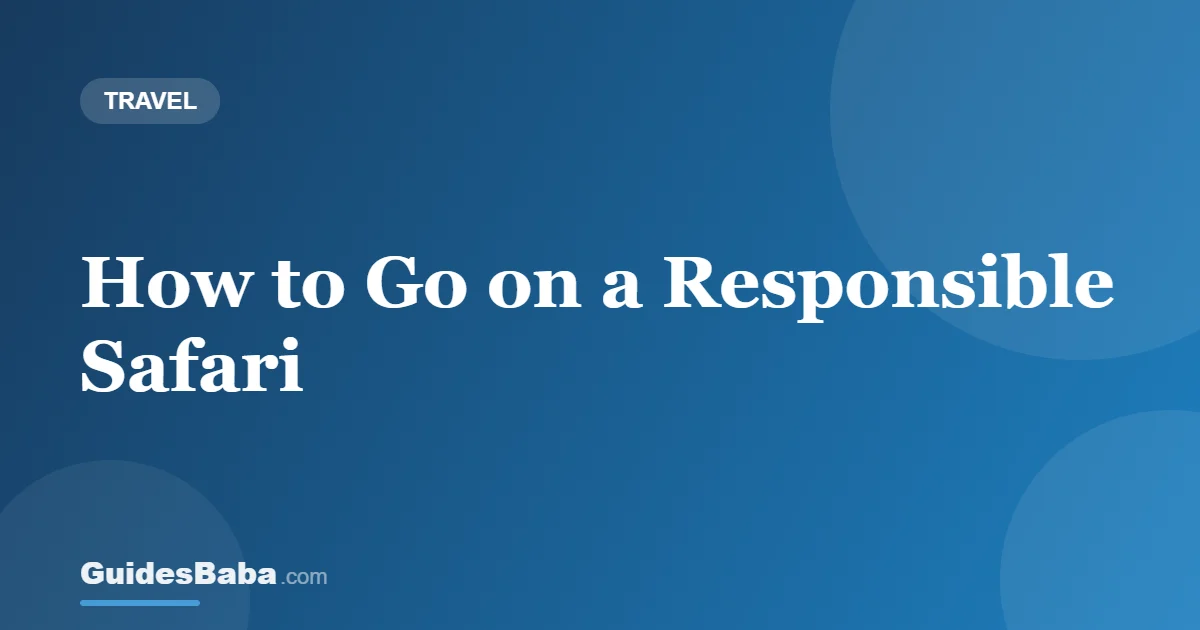 How to Go on a Responsible Safari — GuidesBaba