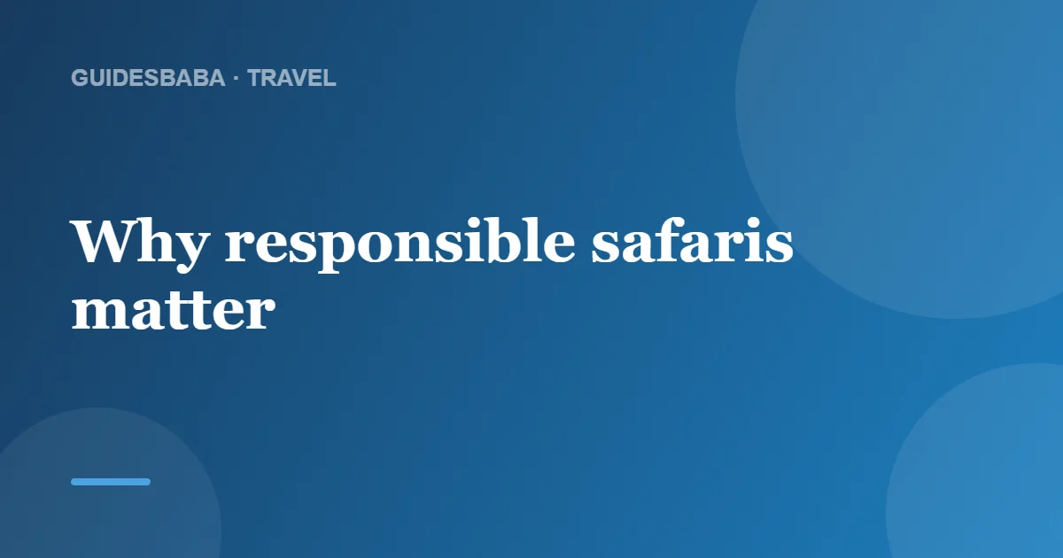 How to Go on a Responsible Safari — GuidesBaba