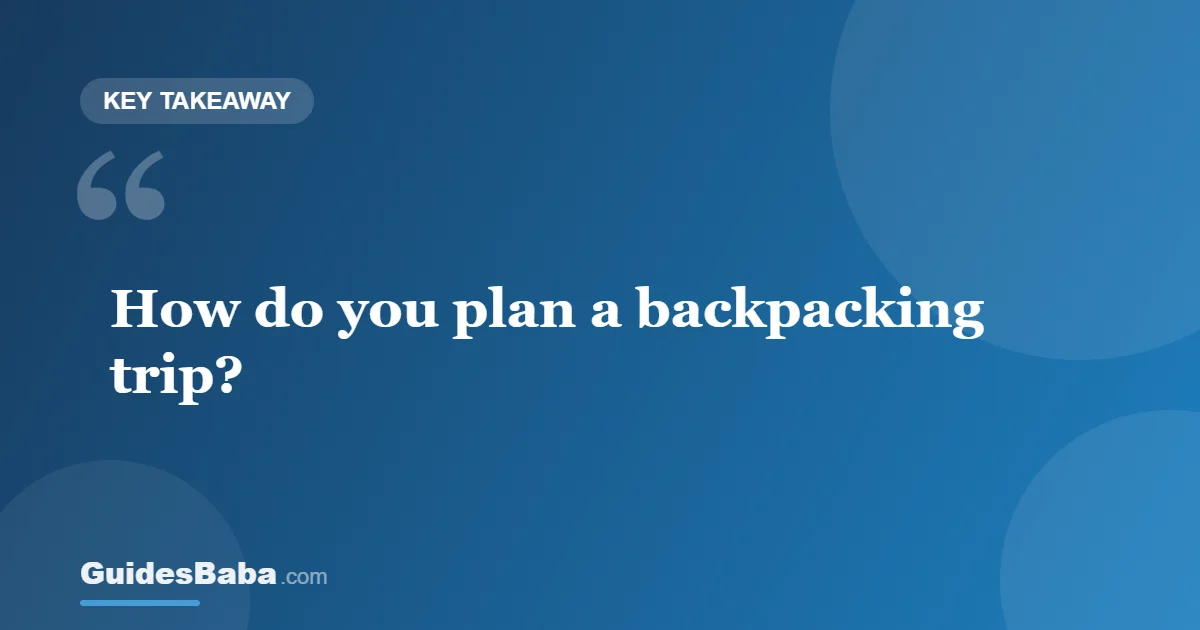How to Plan a Backpacking Trip: A Simple Guide — GuidesBaba