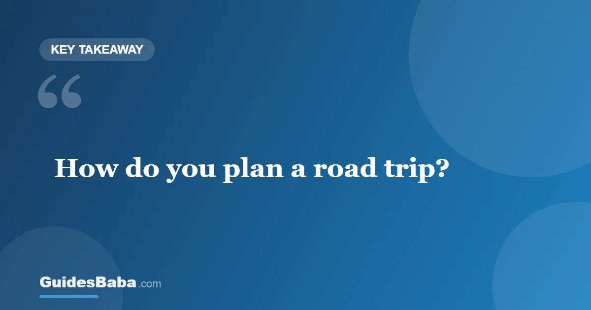 How to Plan a Road Trip: A Simple Step-by-Step Guide — GuidesBaba