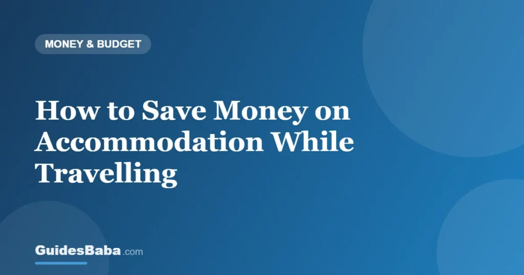 How to Save Money on Accommodation While Travelling — GuidesBaba