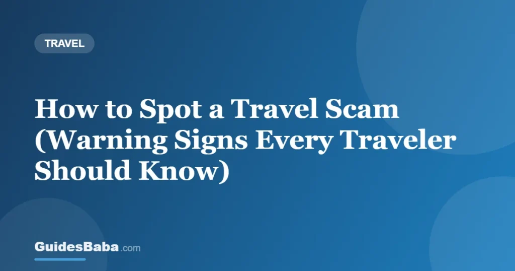 How to Spot a Travel Scam (Warning Signs Every Traveler Should Know) — GuidesBaba