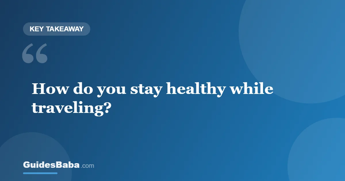 How to Stay Healthy While Traveling: Simple Habits — GuidesBaba