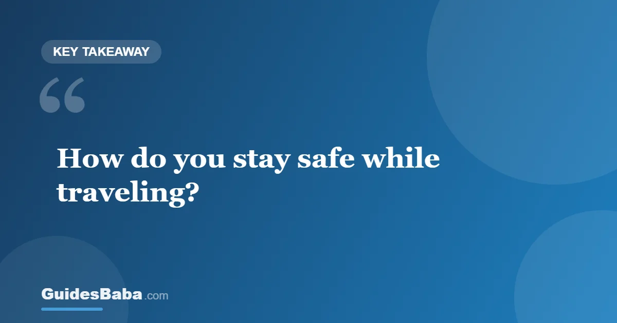 How to Stay Safe While Traveling: Awareness Over Fear — GuidesBaba