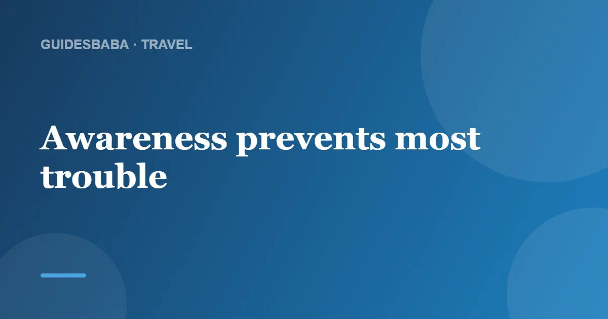 How to Stay Safe While Traveling: Awareness Over Fear — GuidesBaba