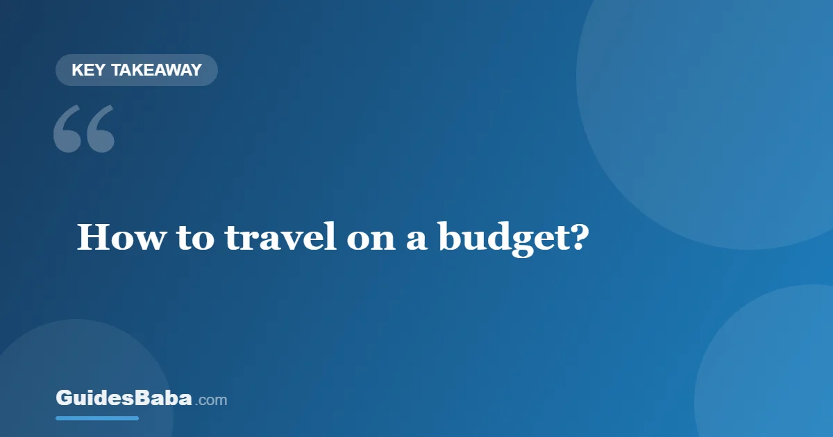 How to Travel on a Budget: The Complete Guide — GuidesBaba
