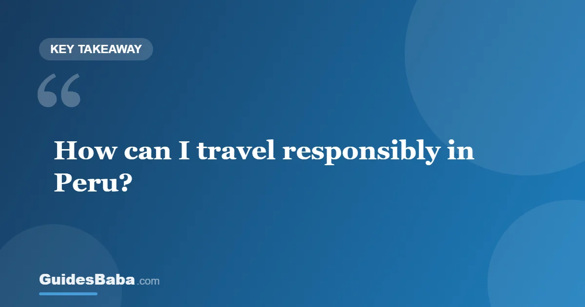 How can I travel responsibly in Peru? — GuidesBaba