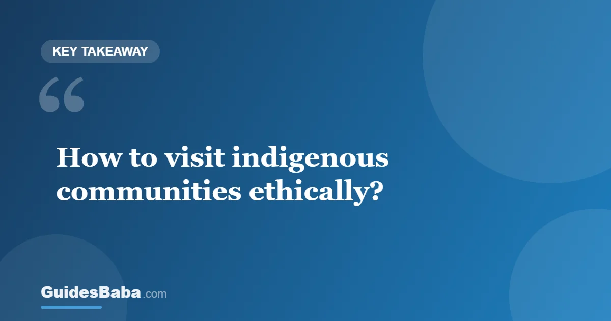 How to Visit Indigenous Communities Ethically — GuidesBaba