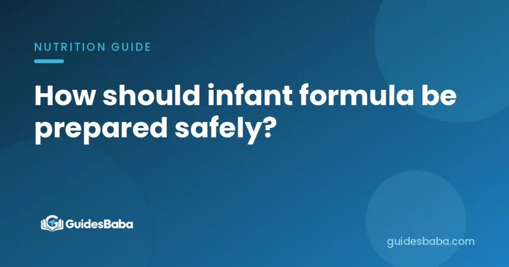 How should infant formula be prepared safely?