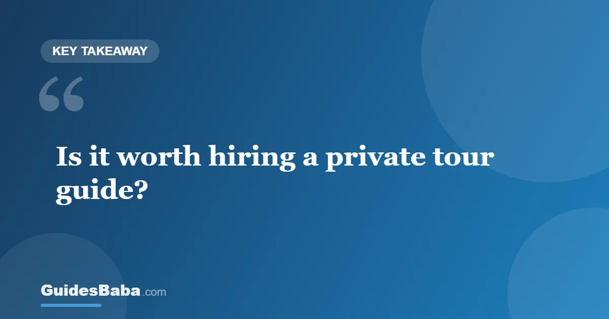 Is It Worth Hiring a Private Tour Guide? — GuidesBaba