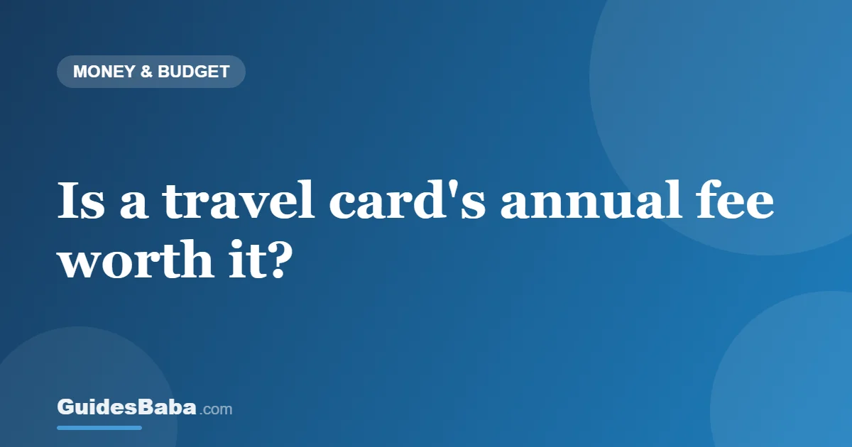Is a travel card's annual fee worth it? — GuidesBaba
