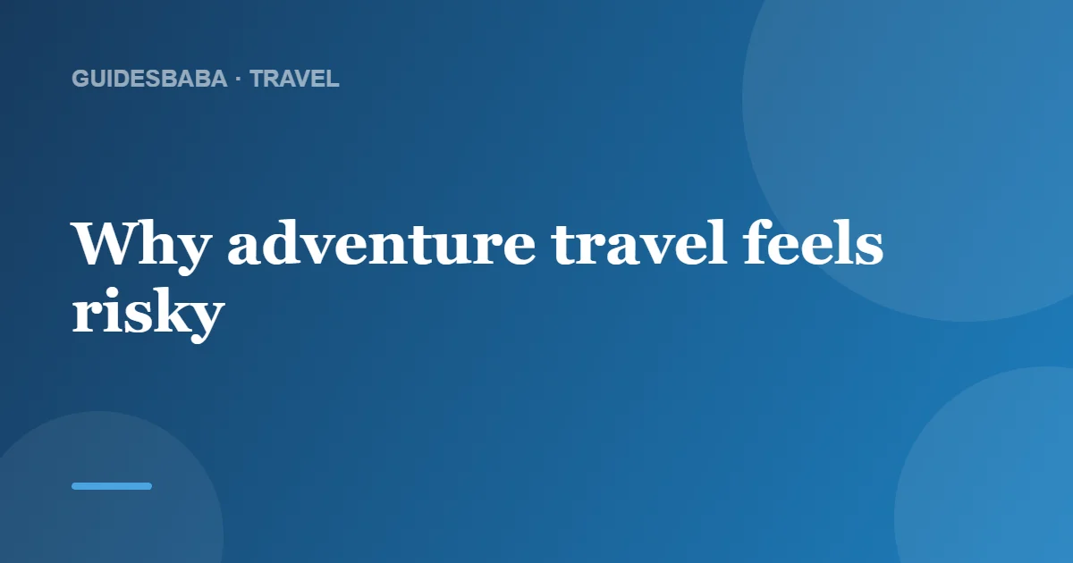 Is adventure travel safe? — GuidesBaba