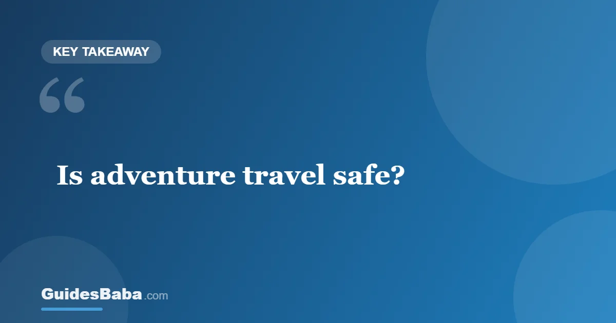 Is Adventure Travel Safe? — GuidesBaba