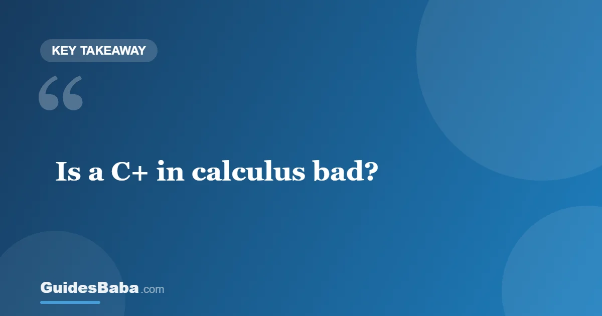 Is a C+ in Calculus Bad? — GuidesBaba