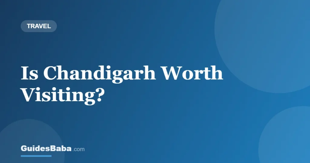 Is Chandigarh Worth Visiting? — GuidesBaba