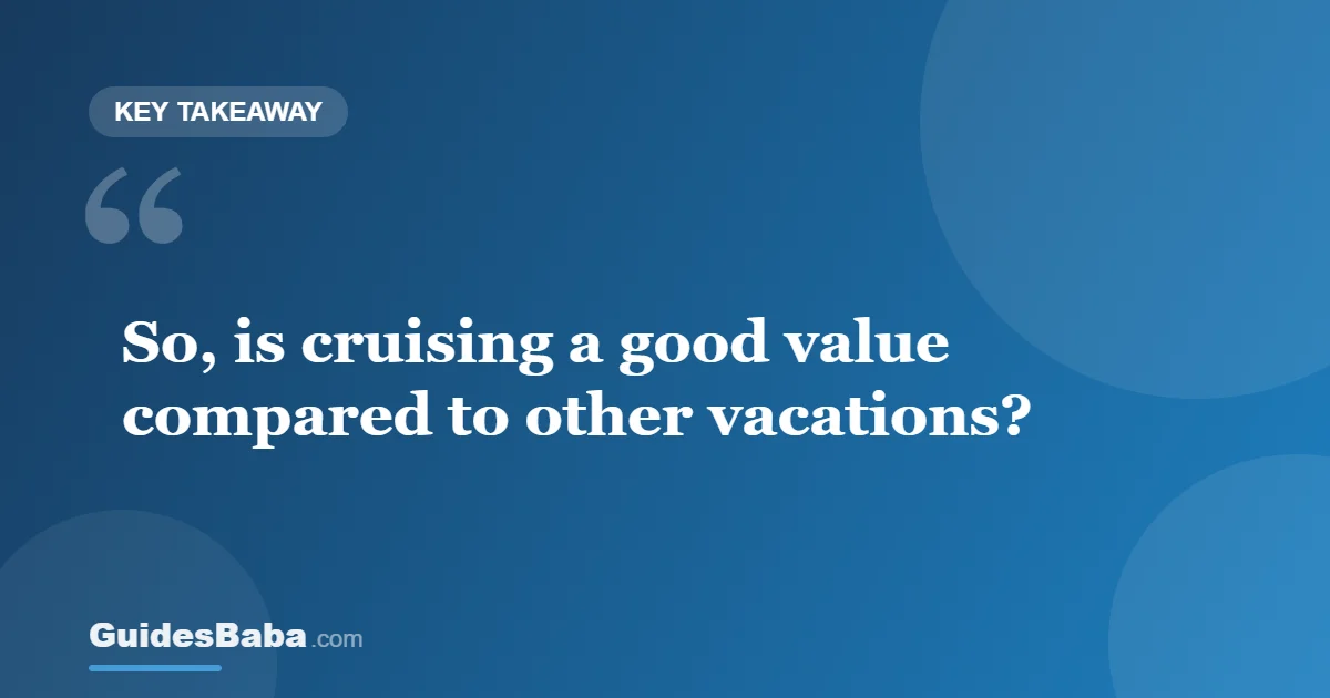 Is cruising a good value compared to other vacations? — GuidesBaba